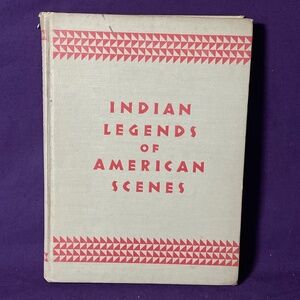 "INDIAN LEGENDS OF AMERICAN SCENES" 1939 Vintage Book